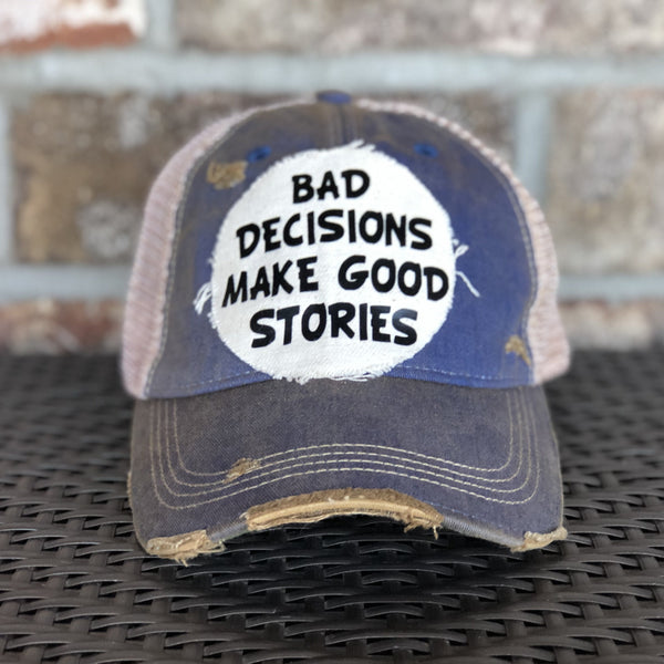 Bad Decisions Make Good Stories Hat