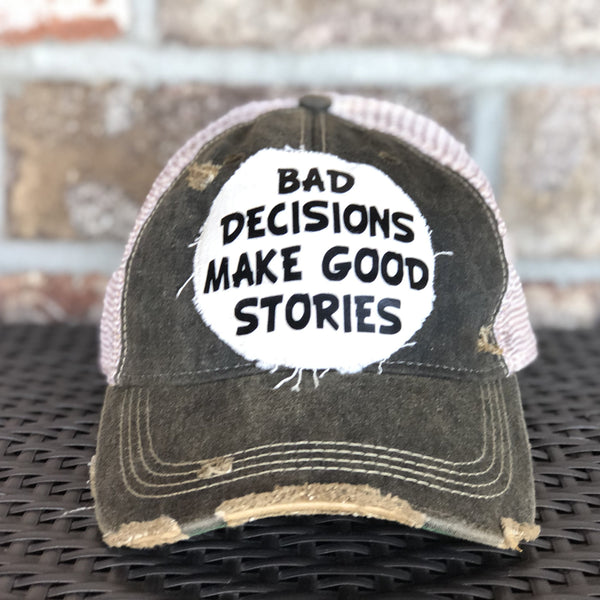 Bad Decisions Make Good Stories Hat