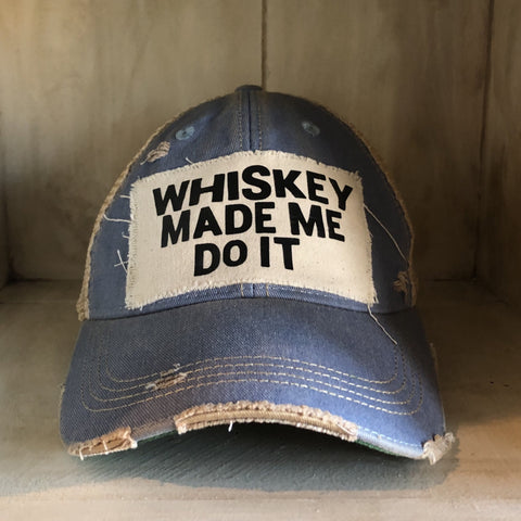 Whiskey Made Me Do It Hat