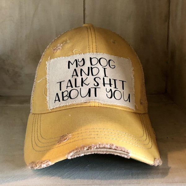 My Dog and I Talk Shit About You Hat