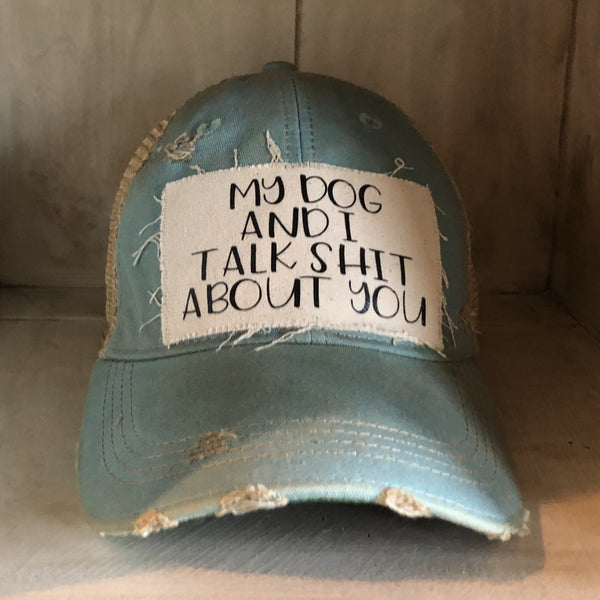 My Dog and I Talk Shit About You Hat