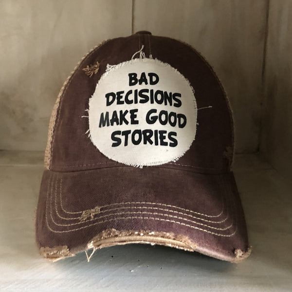 Bad Decisions Make Good Stories Hat