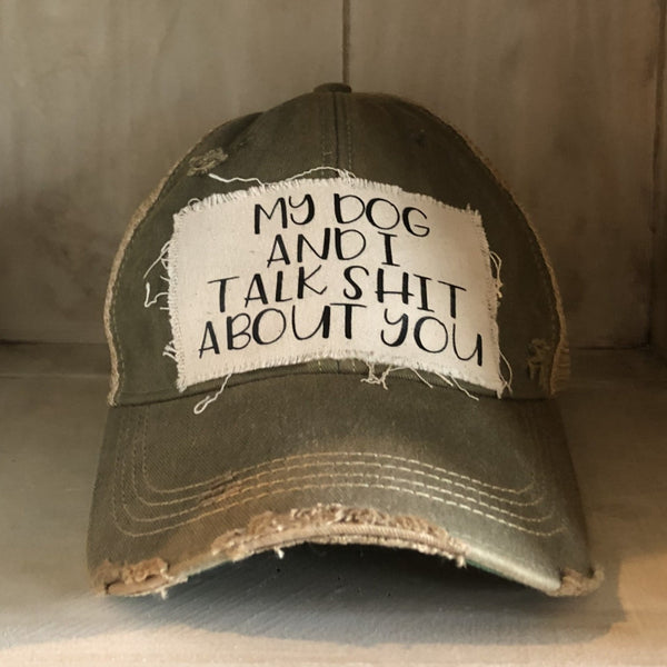 My Dog and I Talk Shit About You Hat