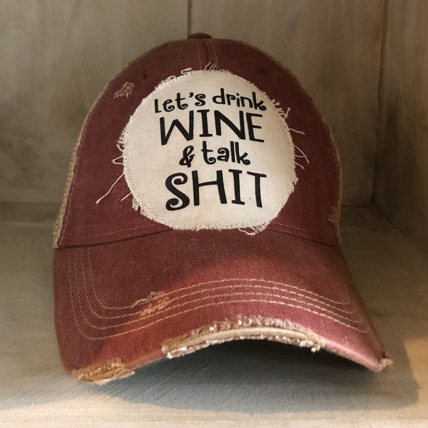 Let's Drink Wine and Talk Shit Hat