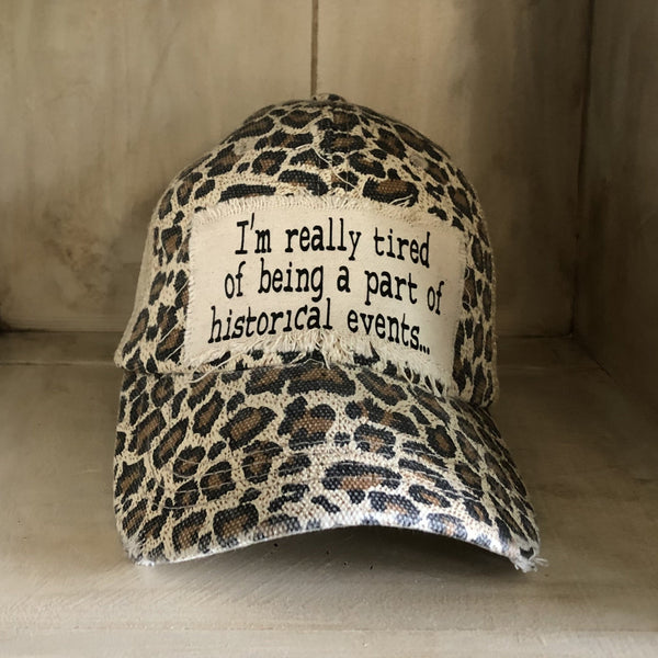 I'm Really Tired of Being Part of Historical Events Hat, Funny Hat