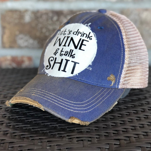Let's Drink Wine and Talk Shit Hat