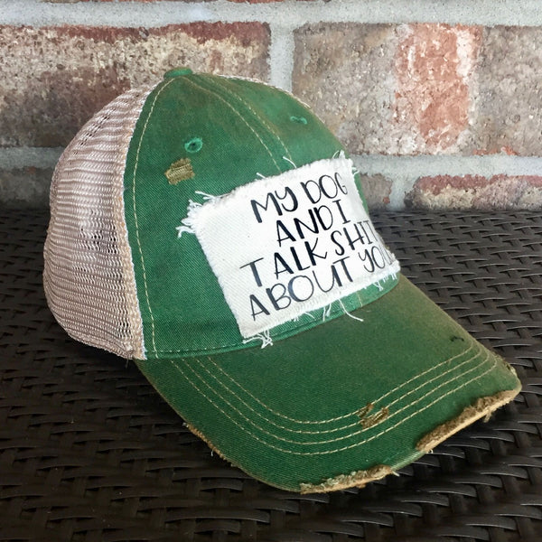 My Dog and I Talk Shit About You Hat