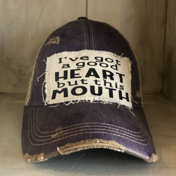 I've Got a Good Heart, but this Mouth Hat