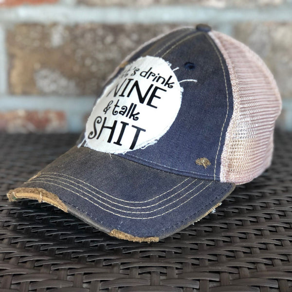 Let's Drink Wine and Talk Shit Hat