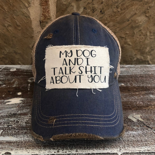 My Dog and I Talk Shit About You Hat