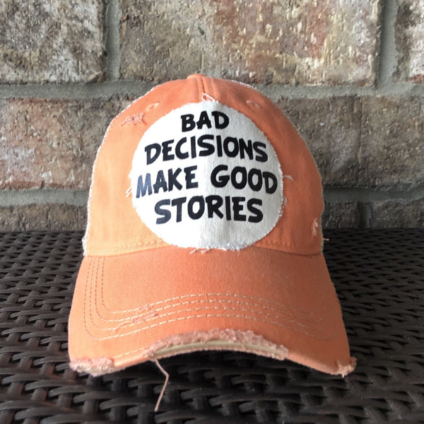 Bad Decisions Make Good Stories Hat