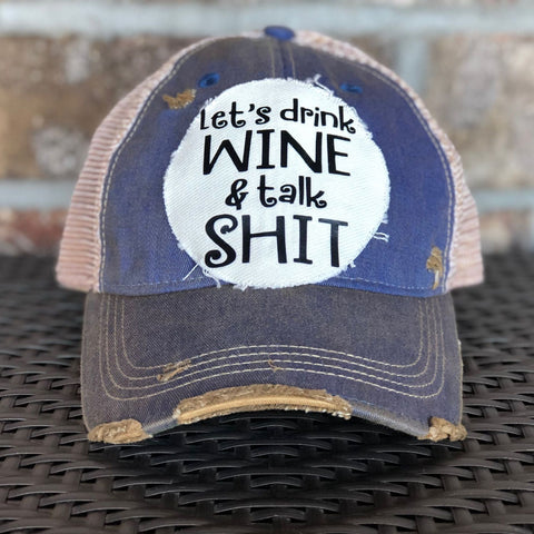 Let's Drink Wine and Talk Shit Hat