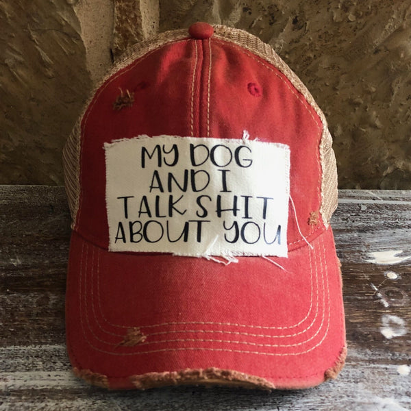 My Dog and I Talk Shit About You Hat